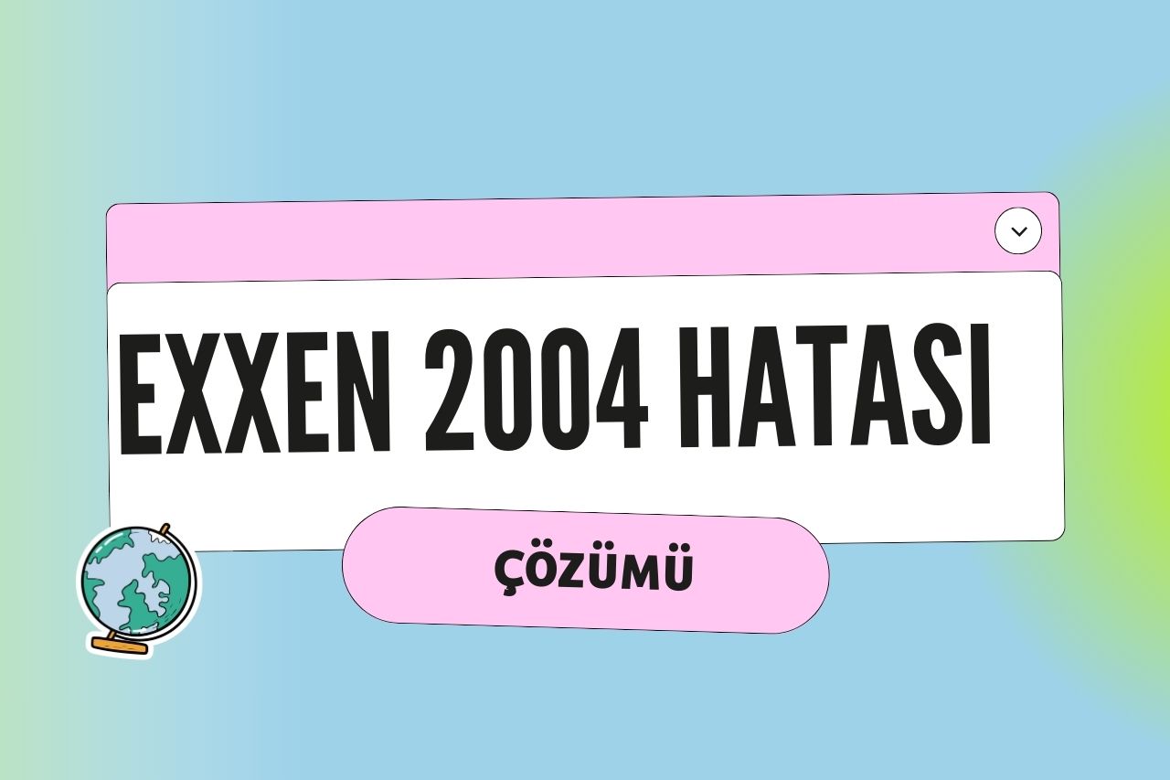 Exxen 2004 Hatası Çözümü