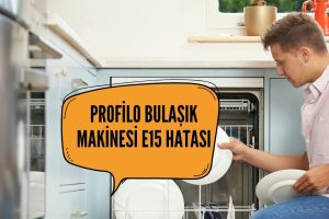 Profilo Bulaşık Makinesi e15 Hatası