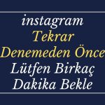 instagram Tekrar Denemeden Önce Lütfen Birkaç Dakika Bekle