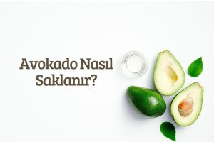 Avokado Nasıl Saklanır?