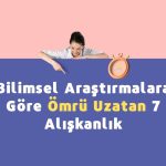 Bilimsel Araştırmalara Göre Ömrü Uzatan 7 Alışkanlık