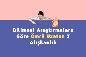 Bilimsel Araştırmalara Göre Ömrü Uzatan 7 Alışkanlık