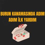 Burun Kanamasında Adım Adım İlk Yardım