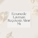 Eczanede Lavman Reçetesiz Alınır Mı