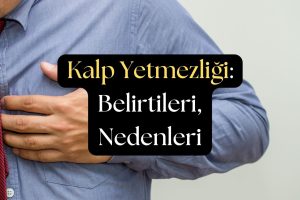 Kalp Yetmezliği: Belirtileri, Nedenleri, Teşhis ve Tedavisi