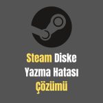 Steam Diske Yazma Hatası Çözümü