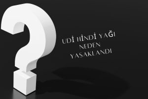 Udi Hindi Yağı Neden Yasaklandı