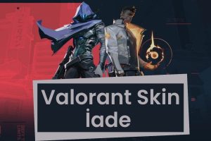 Valorant Skin İade Nasıl Yapılır?