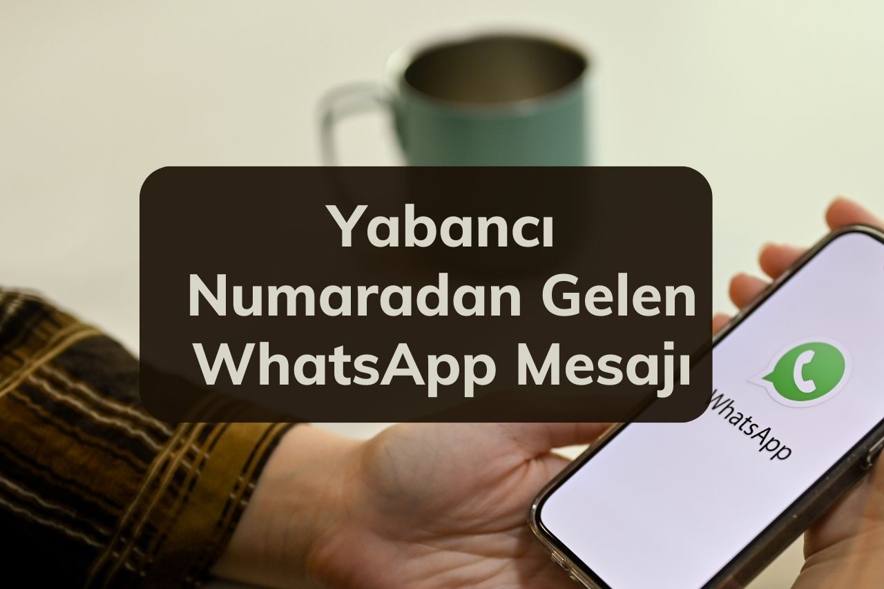 Yabancı Numaradan Gelen WhatsApp Mesajı