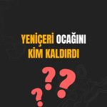 Yeniçeri Ocağını Kim Kaldırdı EBA