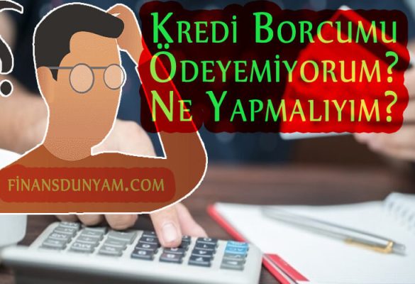 Kredi Borcumu Ödeyemiyorum Ne Yapmalıyım?