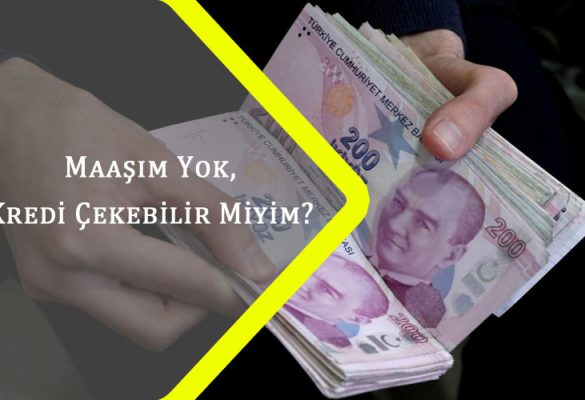 Maaşım Yok Kredi Çekebilir Miyim?