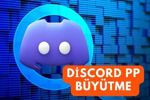 Discord PP Büyütme Nasıl Yapılır?