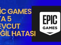 Epic Games GTA 5 Mevcut Değil Hatası