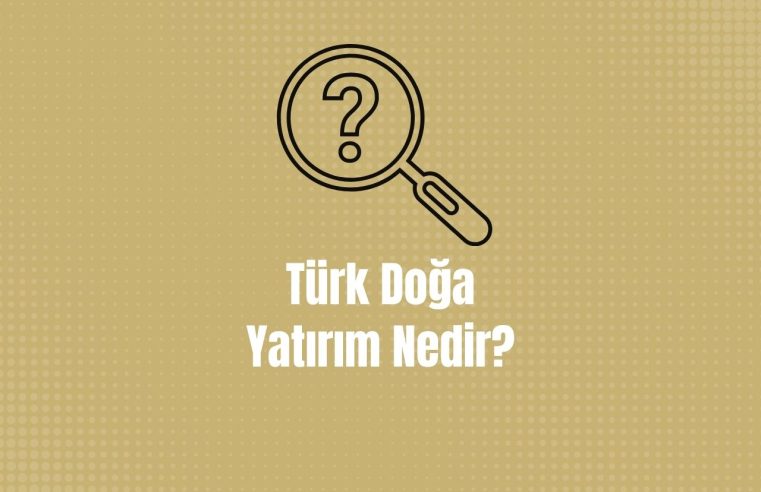 Türk Doğa Yatırım Nedir?