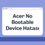 Acer No Bootable Device Hatası