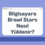 Bilgisayara Brawl Stars Nasıl Yüklenir? (2024 Güncel)