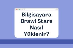 Bilgisayara Brawl Stars Nasıl Yüklenir? (2024 Güncel)