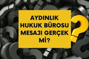 Aydınlık Hukuk Bürosu Mesajı Gerçek Mi?