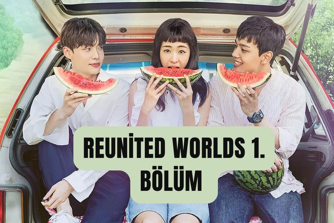 Reunited Worlds 1. Bölüm Türkçe Altyazılı İzle 2024: Diziye Dair Her Şey Burada!