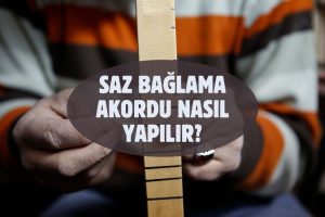 Saz Bağlama Akordu Nasıl Yapılır?