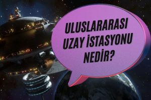 Uluslararası Uzay İstasyonu Nedir?